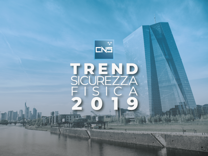 Trend sicurezza fisica 2019